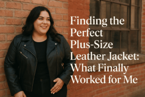 Finding the Perfect Plus-Size Leather Jacket
